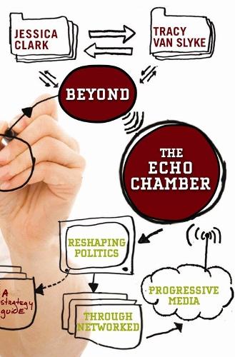 Beyond The Echo Chamber: How a Networked Progressive Media Can Reshape American Politics (Paperback)