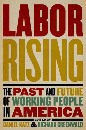 Labor Rising: The Past and Future of Working People in America (Paperback)
