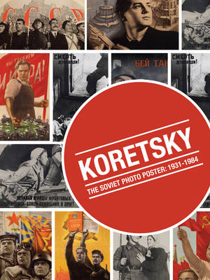 Koretsky: The Soviet Photo Poster: 1931-1964 (Hardback)