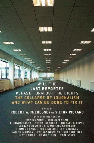 Will The Last Reporter Please Turn Out The Lights: The Collapse of Journalism and What Can Be Done to Fix It (Paperback)