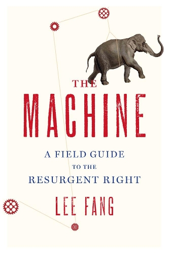 The Machine: A Field Guide to the Resurgent Right (Paperback)