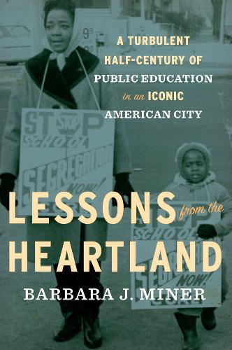 Lessons From The Heartland: A Turbulent Half-Century of Public Education in an Iconic American City (Hardback)