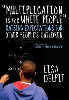 Multiplication Is For White People: Raising Expectations for Other People's Children (Paperback)