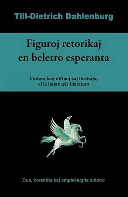 Figuroj Retorikaj En Beletro Esperanta (Vortaro Kun Difinoj Kaj Ilustrajhoj El La Internacia Literaturo) (Paperback)