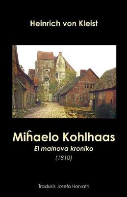 Miĥaelo Kohlhaas. El malnova kroniko (1810): Romano tradukita al Esperanto (Paperback)