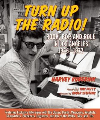Turn Up The Radio: Rock, Pop, and Roll in Los Angeles 1956-1972 (Hardback)