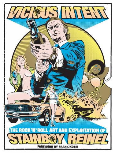 Vicious Intent: The Rock 'n' Roll Art And Exploitation Of Stainboy Reinel (Hardback)