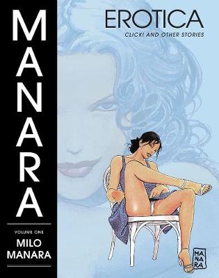 Manara Erotica Volume 1: Click! And Other Stories (Hardback)