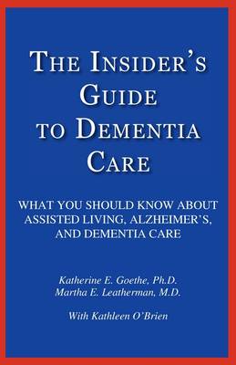 The Insider's Guide to Dementia Care: What You Should Know about Assisted Living, Alzheimer's, and Dementia Care (Paperback)