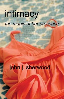 Intimacy: The Magic of Her Presence (Paperback)