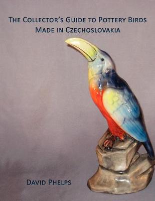 The Collector's Guide to Pottery Birds Made in Czechoslovakia (Paperback)