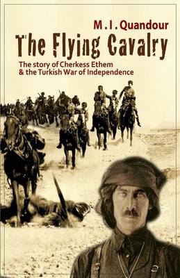 The Flying Cavalry: The Story of Cherkess Ethem and the Turkish War of Independence (Paperback)