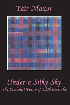 Under a Silky Sky: The Symbolist Poetry of Edith Covensky (Paperback)