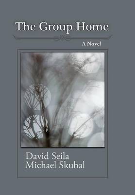 The Group Home (Hc): A Work of Fiction in Which the Truth Can Be Told (Hardback)