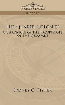The Quaker Colonies: A Chronicle of the Proprietors of the Delaware (Paperback)