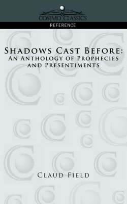 Shadows Cast Before: An Anthology of Prophecies and Presentiments - Cosimo Classics Reference (Paperback)