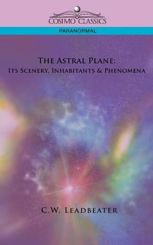The Astral Plane: Its Scenery, Inhabitants & Phenomena (Paperback)