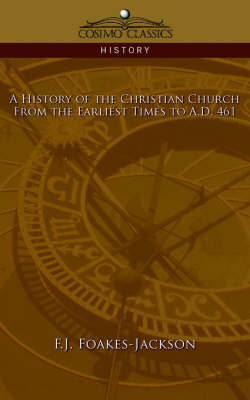 A History of the Christian Church: From the Earliest Times to A.D. 461 (Paperback)