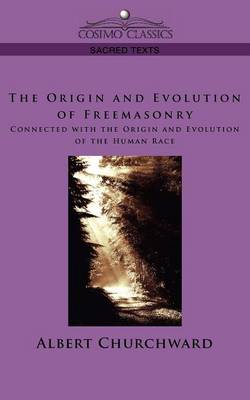 The Origin and Evolution of Freemasonry Connected with the Origin and Evolution of the Human Race - Cosimo Classics Sacred Texts (Paperback)