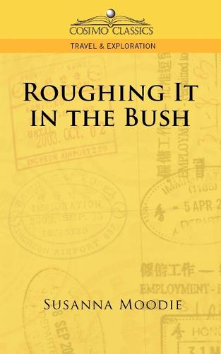 Roughing It in the Bush - Cosimo Classics Travel & Exploration (Paperback)