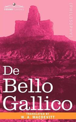 de Bello Gallico & Other Commentaries of Caius Julius Caesar (Paperback)