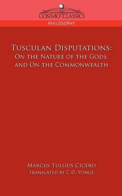 Tusculan Disputations: On the Nature of the Gods, and on the Commonwealth (Paperback)