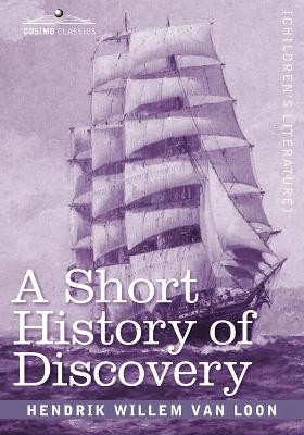 A Short History of Discovery: From the Earliest Times to the Founding of Colonies in the American Continent (Paperback)