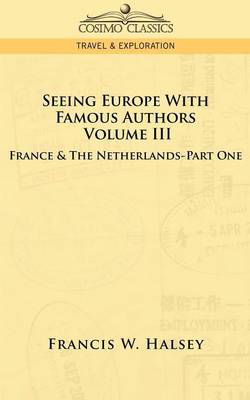 Seeing Europe with Famous Authors: Volume III - France & the Netherlands-Part One (Paperback)