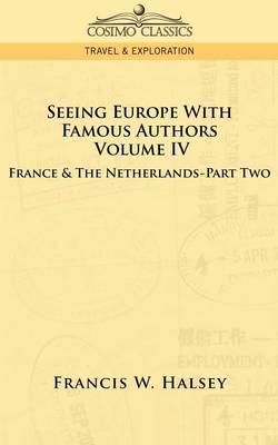 Seeing Europe with Famous Authors: Volume IV - France and the Netherlands-Part Two (Paperback)
