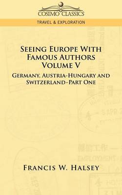 Seeing Europe with Famous Authors: Volume V - Germany, Austria-Hungary and Switzerland-Part One (Paperback)