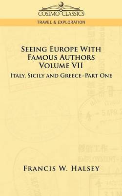 Seeing Europe with Famous Authors: Volume VII - Italy, Sicily, and Greece-Part One (Paperback)
