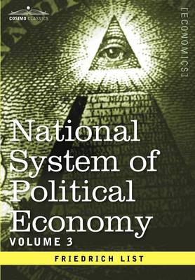 National System of Political Economy - Volume 3: The Systems and the Politics (Hardback)