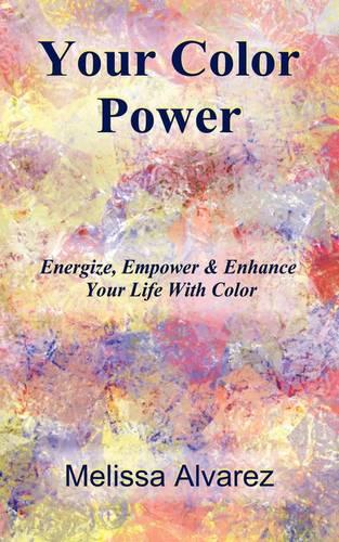 Your Color Power: Energize, Empower & Enhance Your Life with Color (Paperback)