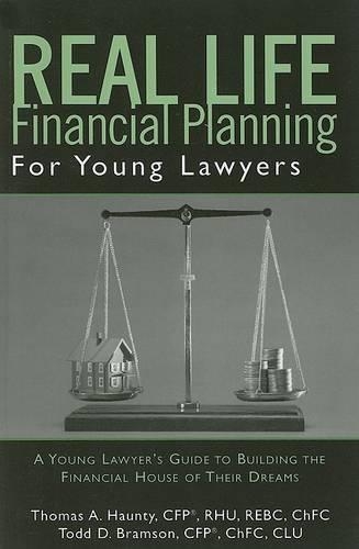 Real Life Financial Planning for Young Lawyers: A Young Lawyer's Guide to Building the Financial House of Their Dreams (Paperback)