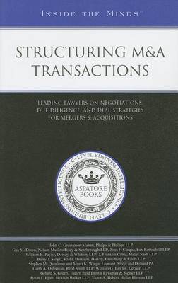 Structuring M&A Transactions: Leading Lawyers on Negotiations, Due Diligence, and Deal Strategies for Mergers and Acquisitions - Inside the Minds (Paperback)