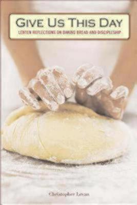 Give Us This Day: Lenten Reflections on Baking Bread and Discipleship (Paperback)