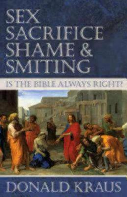 Sex, Sacrifice, Shame, and Smiting: Is the Bible Always Right? (Paperback)