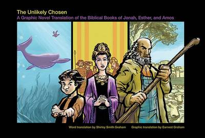 The Unlikely Chosen: A Graphic Novel Translation of the Biblical Books of Jonah, Esther, and Amos (Paperback)