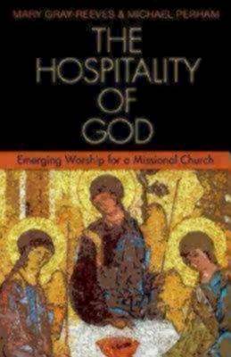 The Hospitality of God: Emerging Worship for a Missional Church (Paperback)
