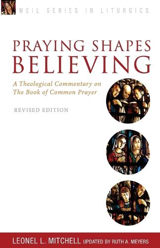 Praying Shapes Believing: A Theological Commentary on the Book of Common Prayer, Revised Edition - Weil Series in Liturgics (Paperback)