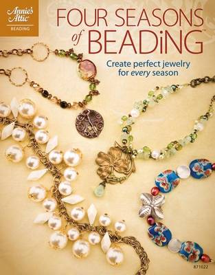 Four Seasons of Beading: Create Perfect Jewelry for Every Occasion (Paperback)
