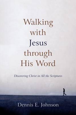 Walking with Jesus Through His Word: Discovering Christ in All the Scriptures (Paperback)