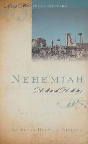 Nehemiah: Rebuilt and Rebuilding - Living Word Bible Studies (Spiral bound)
