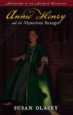 Annie Henry and the Mysterious Stranger - Adventures in the American Revolution (Paperback)