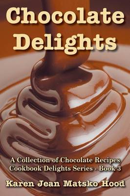 Chocolate Delights Cookbook, Volume I - Cookbook Delights (Paperback)