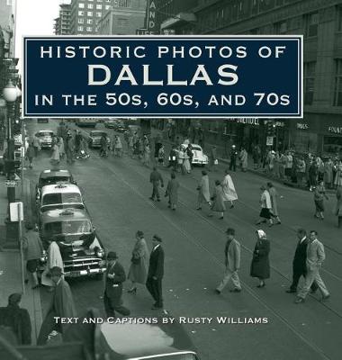 Historic Photos of Dallas in the 50s, 60s, and 70s - Historic Photos (Hardback)
