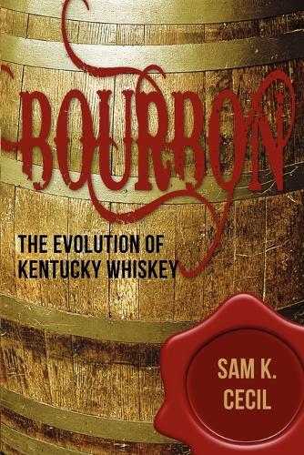 Bourbon: The Evolution of Kentucky Whiskey (Paperback)