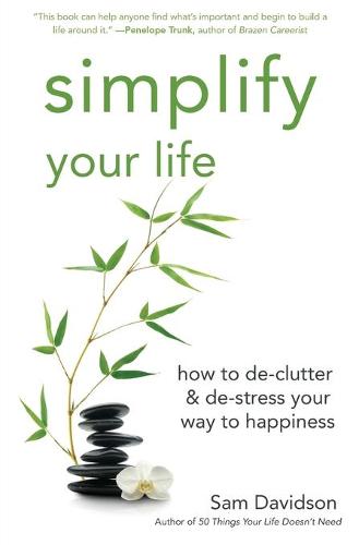 Simplify Your Life: How to de-Clutter & de-Stress Your Way to Happiness (Paperback)