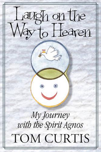 Laugh on the Way to Heaven: My Journey with the Spirit Agnos (Paperback)