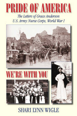 Pride of America: The Letters of Grace Anderson U.S. Army Nurse Corps, World War I - American Voices (Paperback)